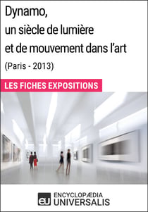 Dynamo, un siècle de lumière et de mouvement dans l'art (Paris - 2013) - Les Fiches Exposition d'Universalis