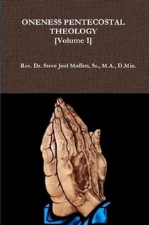 Oneness Pentecostal Theology: Volume One - Jewels of the Christian Faith Series, #7