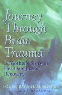 Journey Through Brain Trauma - A Mother's Story of Her Daughter's Recovery