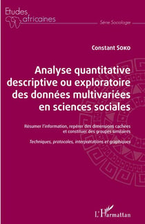 Analyse quantitative descriptive ou exploratoire des données multivariées en sciences sociales - Résumer l'information, repérer des dimensions cachées et constituer des groupes similaires Techniques, protocoles, interprétations et graphiques - Techniqu...