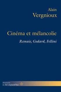 Cinéma et mélancolie - Resnais, Godard, Fellini