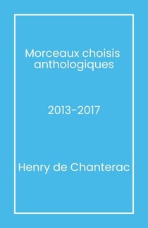 Morceaux choisis  anthologiques - 2013-2017