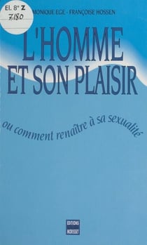 L'homme et son plaisir - Ou Comment renaître à sa sexualité