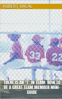 There IS An "I" In Team: How To Be A Great Team Member Mini-Guide