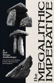 The Megalithic Imperative: A 3rd Stone Anthology - A Journal of Archaeology, Folklore, Mythology and Earth Mysteries, 1994–2003