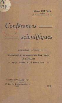 Conférences scientifiques (2) - L'éclairage et le chauffage électrique. La naissance d'une lampe à incandescence
