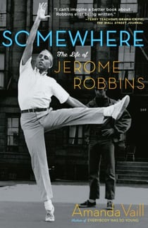 Somewhere - The Life of Jerome Robbins