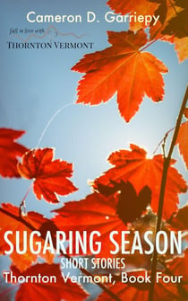 Sugaring Season: Stories from Thornton & Beyond - Thornton Vermont, #4
