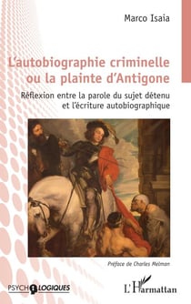L'autobiographie criminelle ou la plainte d'Antigone - Réflexion entre la parole du sujet détenu et l'écriture autobiographique