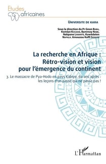 La recherche en Afrique Tome 3 : rétro-vision et vision pour l'émergence du continent - 3. Le massacre de Pya-Hodo en pays Kabiye, 60 ans après : les leçons d'un passé qui ne passe pas !