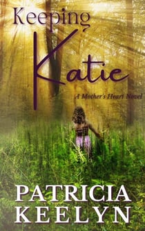 Keeping Katie - A Mother's Heart, #1