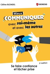 Mieux communiquer avec soi-même et avec les autres - Se faire confiance et lâcher prise