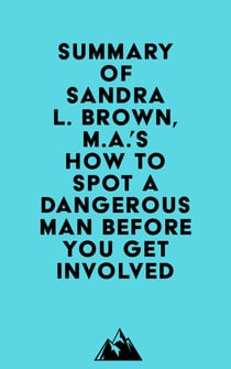 Summary of Sandra L. Brown, M.A.'s How to Spot a Dangerous Man Before You Get Involved