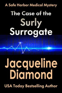 The Case of the Surly Surrogate - Safe Harbor Medical Mysteries, #2
