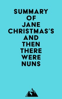 Summary of Jane Christmas's And Then There Were Nuns