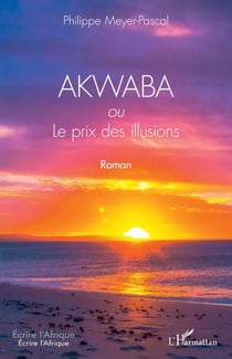 AKWABA ou Le prix des illusions - Roman