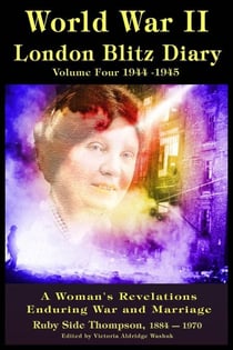 World War ll London Blitz Diary Volume 4 - World War ll London Blitz Diaries, #4