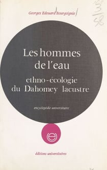 Les hommes de l'eau - Ethno-écologie du Dahomey lacustre