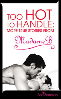 Too Hot to Handle - True Stories as Told to Madame B