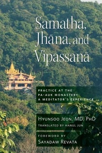 Samatha, Jhana, and Vipassana - Practice at the Pa-Auk Monastery: A Meditator's Experience