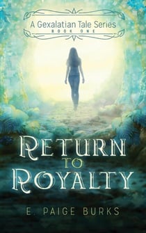 Return to Royalty, A Gexalatian Tale Series Book One - A Gexalatian Tale, #1