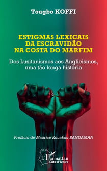 Estigmas lexicais da escravidão na costa do marfim - Dos Lusitanismos aos Anglicismos, uma tão longa história