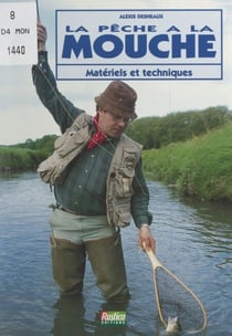 La pêche à la mouche - Matériels et techniques