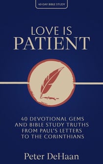 Love Is Patient: 40 Devotional Gems and Bible Study Truths from Paul’s Letters to the Corinthians - 40-Day Bible Study Series, #7