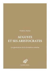 Auguste et ses aristocrates - Les générations de la révolution romaine