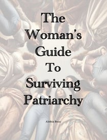 The Woman's Guide to Surviving Patriarchy