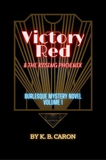 Victory Red & the Rising Phoenix - Burlesque Mystery Series, #1
