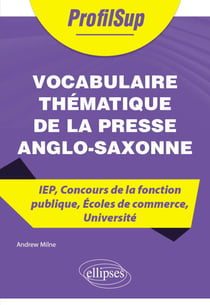 Vocabulaire thématique de la presse anglo-saxonne - IEP, Concours de la fonction publique, Écoles de commerce, Université