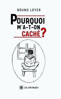 Pourquoi m’a-t-on caché ?