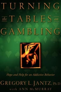 Turning the Tables on Gambling - Hope and Help for Addictive Behavior