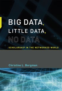 Big Data, Little Data, No Data - Scholarship in the Networked World
