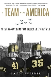 A Team For America - The Army-Navy Game That Rallied a Nation at War