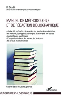 Manuel de méthodologie et de rédaction bibliographique - Initiation à la recherche, à la rédaction et à la présentation des thèses, des mémoires, des rapports scientifiques et techniques, des articles et autres travaux académiques - A l'usage des étudi...