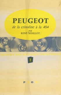 Peugeot (2) - De la crinoline à la 404. Avec 28 illustrations et 2 dépliants