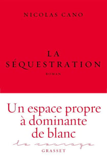 La séquestration - roman - collection Le Courage dirigée par Charles Dantzig