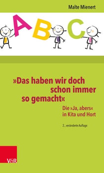 »Das haben wir doch schon immer so gemacht« - Die »Ja, abers« in Kita und Hort
