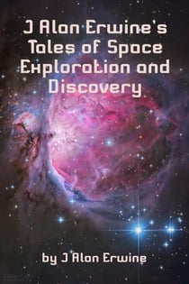 J Alan Erwine's Tales of Space Exploration and Discovery