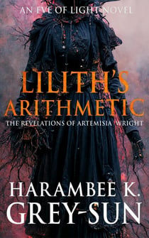 Lilith's Arithmetic: The Revelations of Artemisia Wright - Eve of Light
