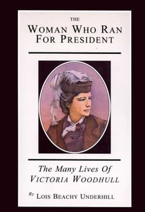 The Woman Who Ran For President - The Many Lives of Victoria Woodhull