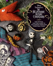 Disney Tim Burton's The Nightmare Before Christmas - The Official Knitting Guide to Halloween Town and Christmas Town