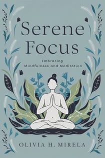 Serene Focus: Embracing Mindfulness and Meditation