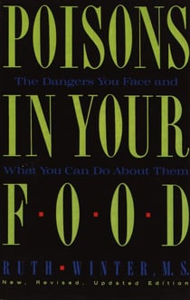 Poisons in Your Food - The Dangers You Face and What You Can Do About Them