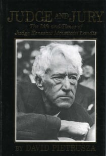 Judge and Jury - The Life and Times of Judge Kenesaw Mountain Landis