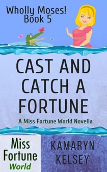 Cast and Catch a Fortune - Miss Fortune World: Wholly Moses!, #5