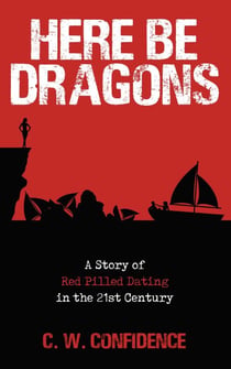 Here Be Dragons – A Story of Red Pilled Dating in the 21st Century.