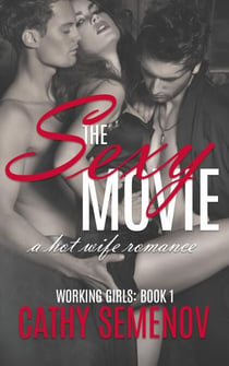 The Sexy Movie (A Hot Wife Romance) Working Girls Book 1 - The Working Girls Series, #1